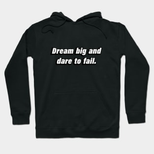 Dream big and dare to fail Hoodie